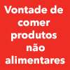 Vontade de comer substâncias não alimentares